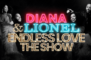 Endless Love - A stunning celebration of Diana Ross and Lionel Richie
