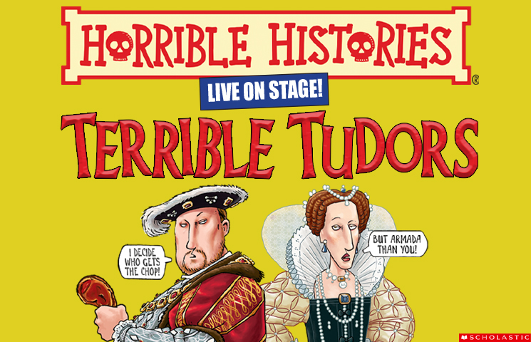 RESCHEDULED: Horrible Histories: Terrible Tudors