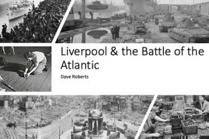 Liverpool & The Battle of the Atlantic